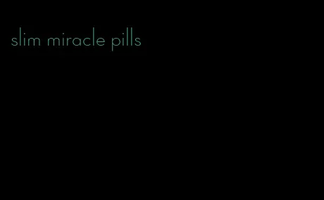 slim miracle pills