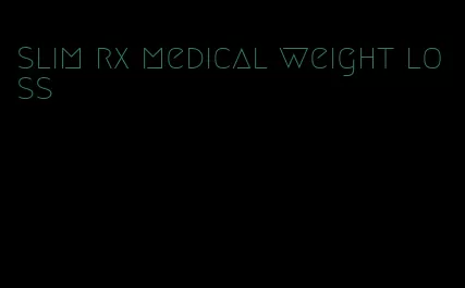 slim rx medical weight loss