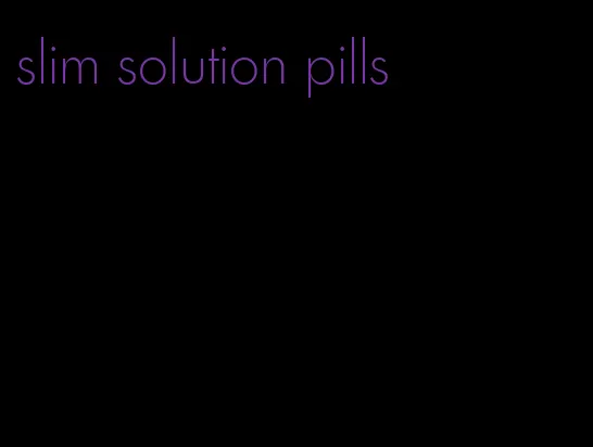 slim solution pills