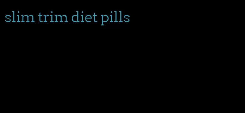 slim trim diet pills