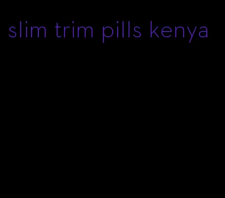 slim trim pills kenya