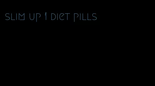 slim up 1 diet pills
