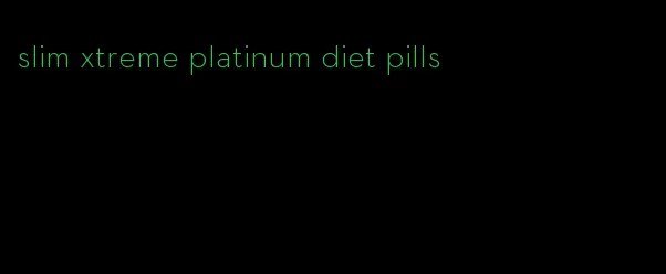 slim xtreme platinum diet pills
