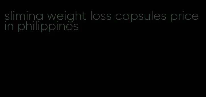 slimina weight loss capsules price in philippines