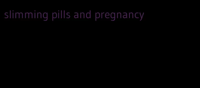 slimming pills and pregnancy