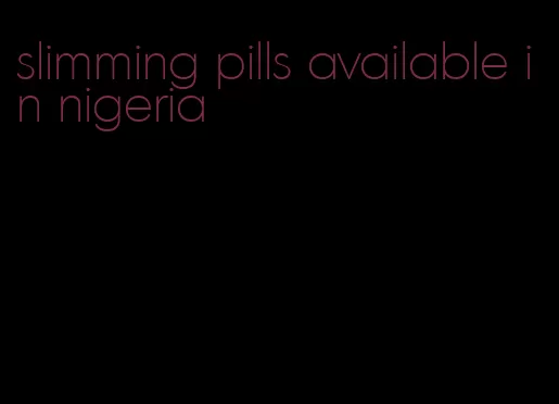 slimming pills available in nigeria