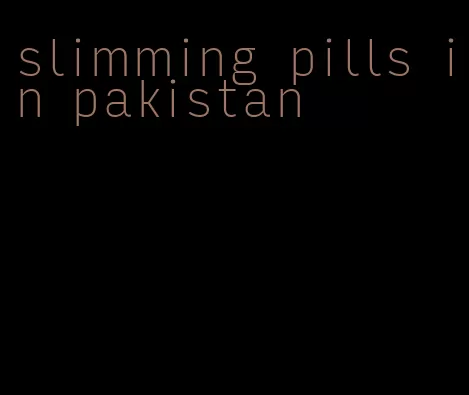 slimming pills in pakistan