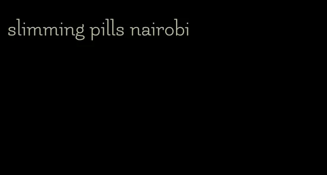 slimming pills nairobi