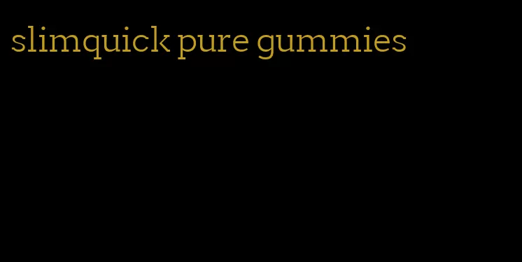 slimquick pure gummies