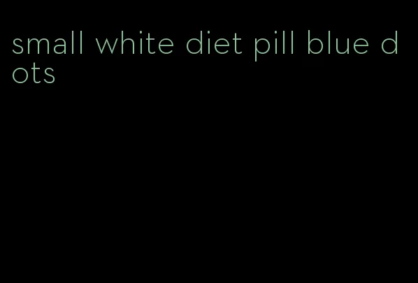 small white diet pill blue dots