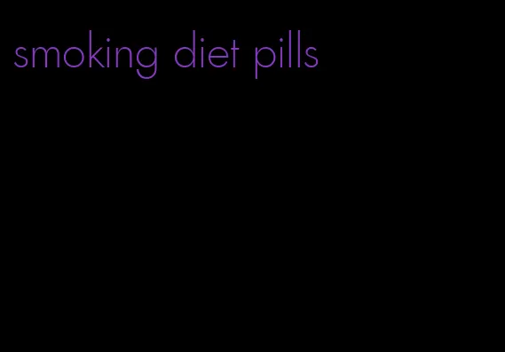 smoking diet pills