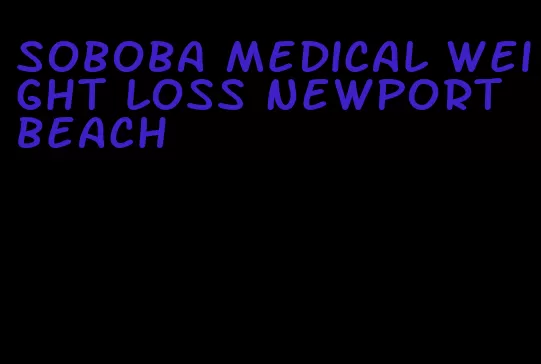 soboba medical weight loss newport beach