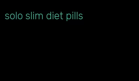 solo slim diet pills