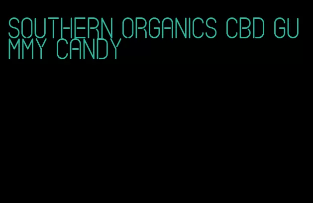 southern organics cbd gummy candy
