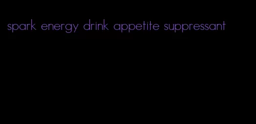 spark energy drink appetite suppressant