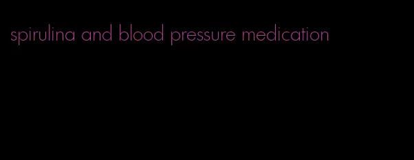 spirulina and blood pressure medication
