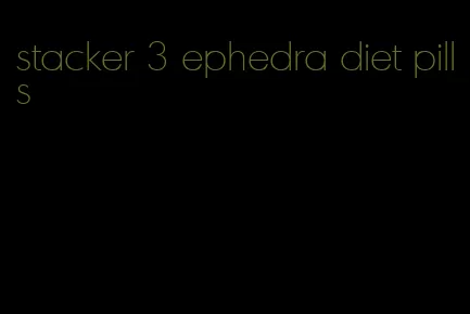 stacker 3 ephedra diet pills