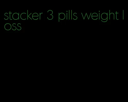 stacker 3 pills weight loss