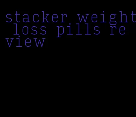 stacker weight loss pills review