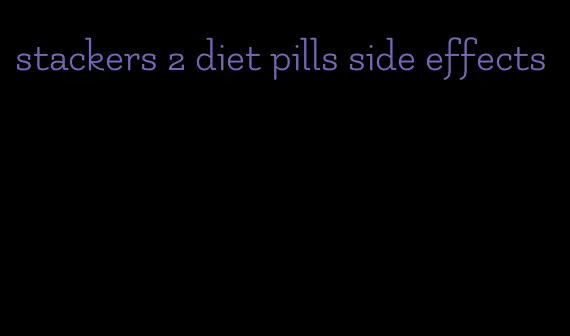 stackers 2 diet pills side effects