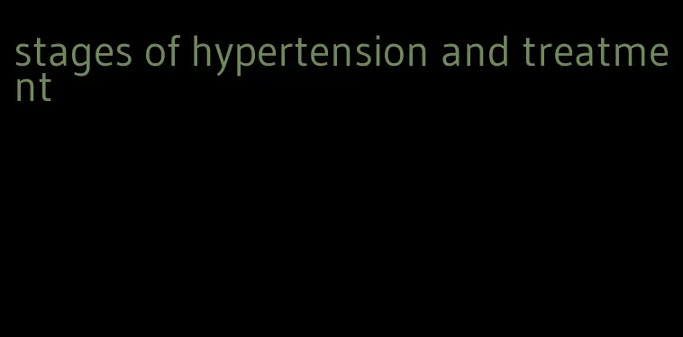 stages of hypertension and treatment