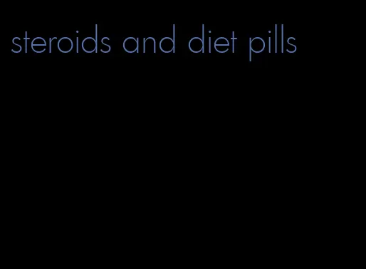 steroids and diet pills