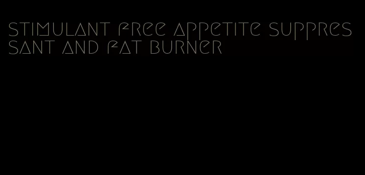 stimulant free appetite suppressant and fat burner