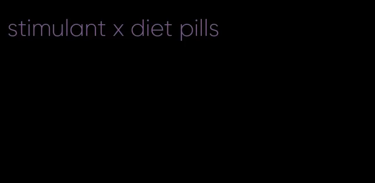 stimulant x diet pills