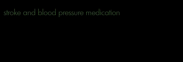 stroke and blood pressure medication