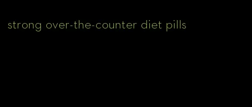 strong over-the-counter diet pills