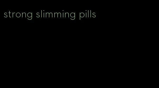 strong slimming pills