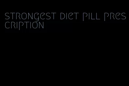 strongest diet pill prescription