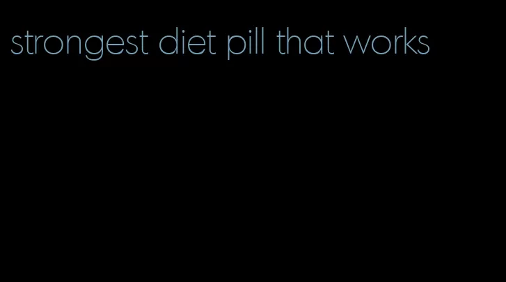 strongest diet pill that works