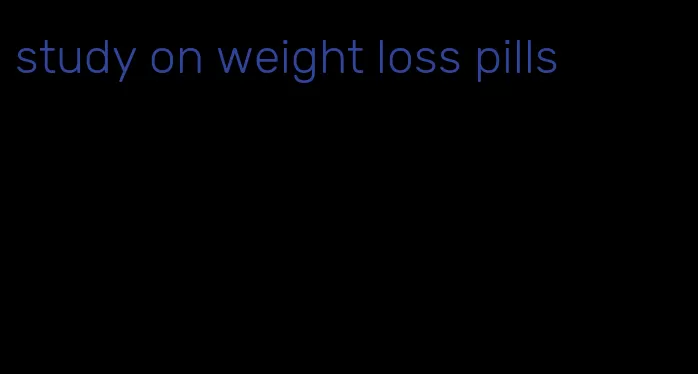 study on weight loss pills