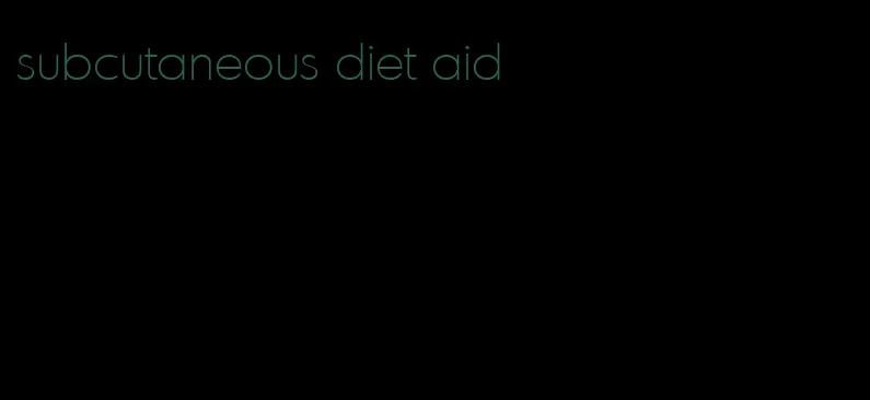 subcutaneous diet aid