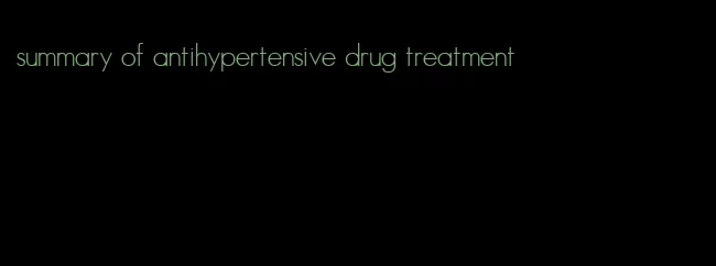 summary of antihypertensive drug treatment