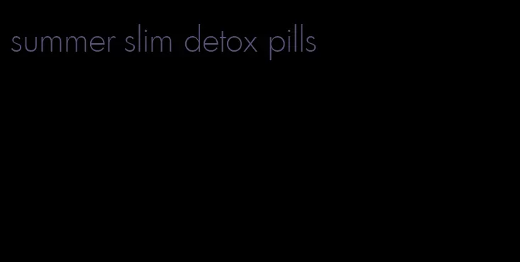 summer slim detox pills
