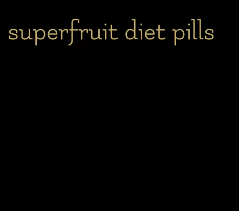 superfruit diet pills