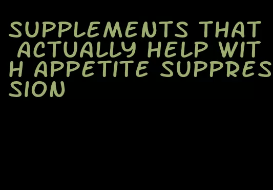 supplements that actually help with appetite suppression