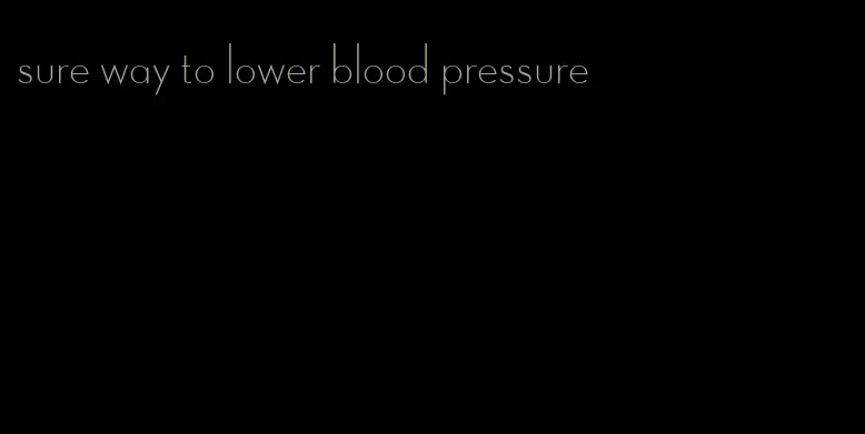 sure way to lower blood pressure