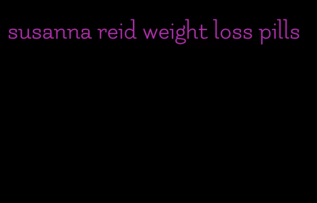 susanna reid weight loss pills