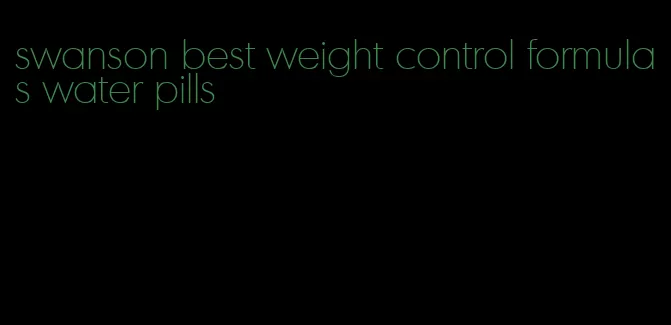 swanson best weight control formulas water pills