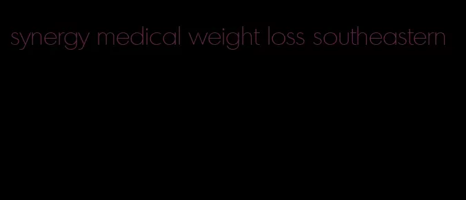 synergy medical weight loss southeastern