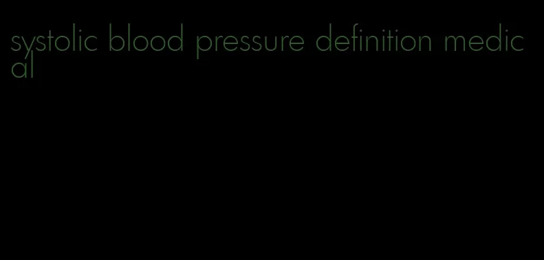 systolic blood pressure definition medical