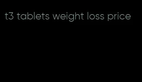 t3 tablets weight loss price