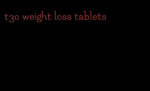 t30 weight loss tablets