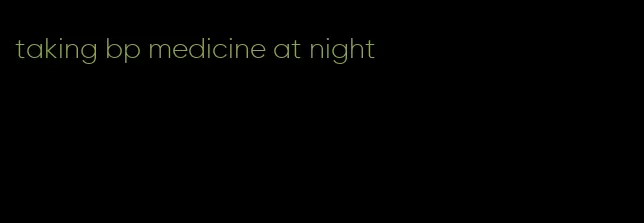 taking bp medicine at night