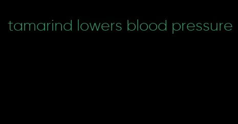 tamarind lowers blood pressure