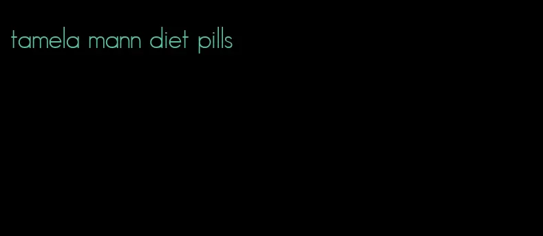 tamela mann diet pills