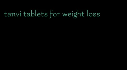 tanvi tablets for weight loss